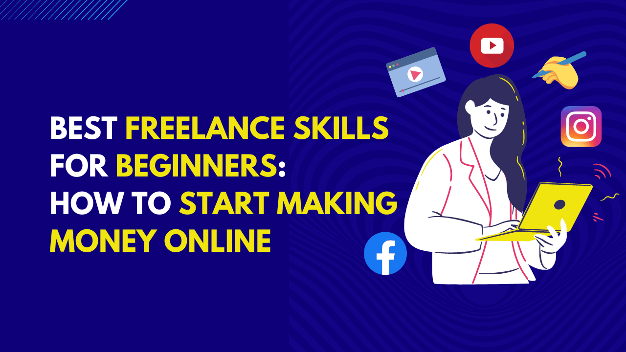 Best Freelance Skills for Beginners: How to Start Making Money Online